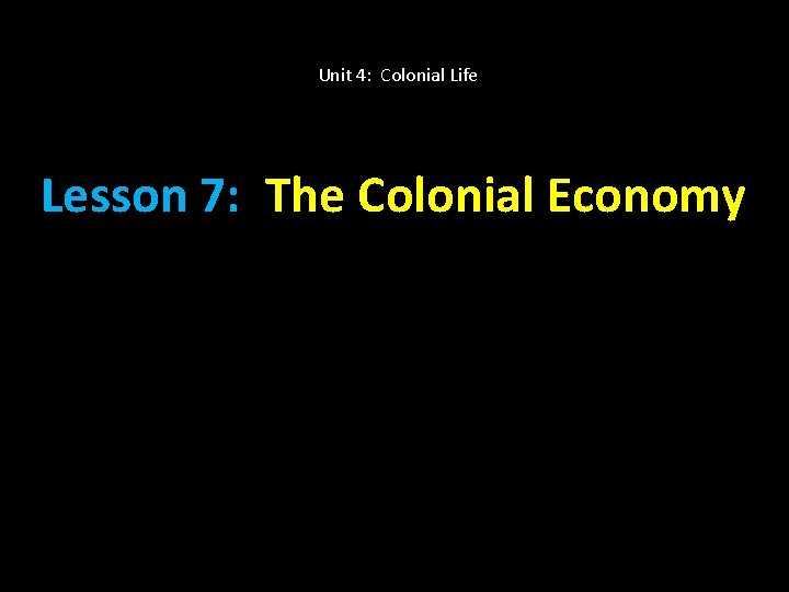 Unit 4: Colonial Life Lesson 7: The Colonial Economy 