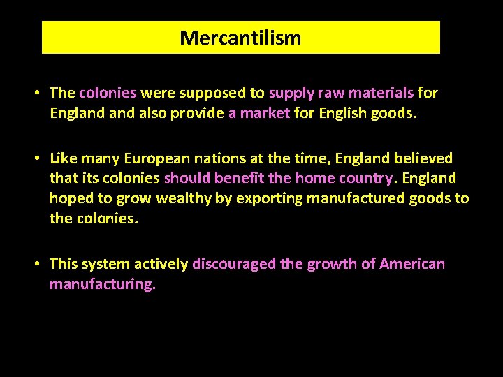 Mercantilism • The colonies were supposed to supply raw materials for England also provide