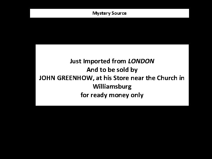 Mystery Source Just Imported from LONDON And to be sold by JOHN GREENHOW, at