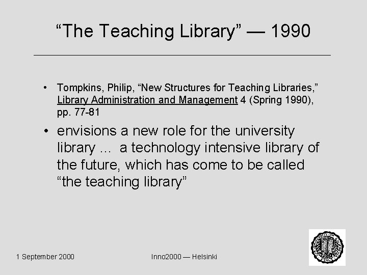 “The Teaching Library” — 1990 • Tompkins, Philip, “New Structures for Teaching Libraries, ”