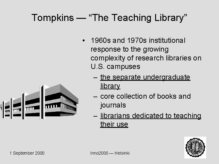 Tompkins — “The Teaching Library” • 1960 s and 1970 s institutional response to