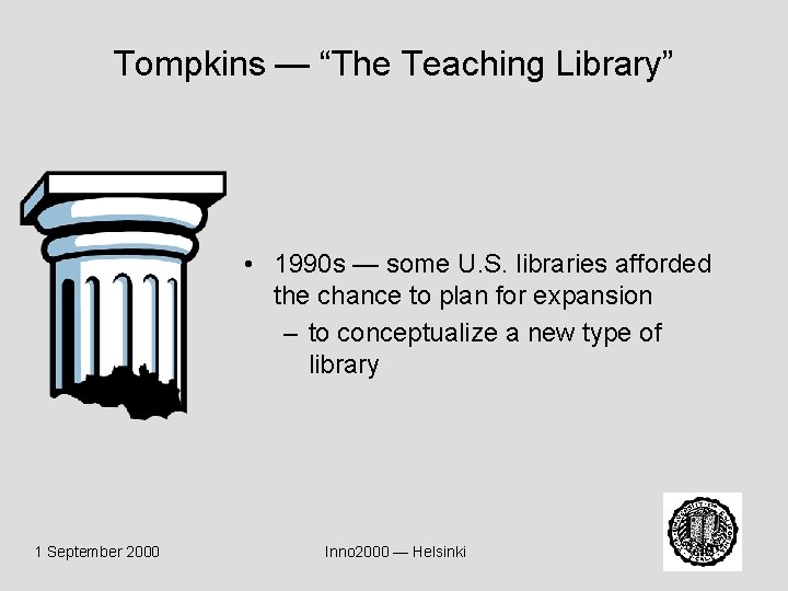 Tompkins — “The Teaching Library” • 1990 s — some U. S. libraries afforded