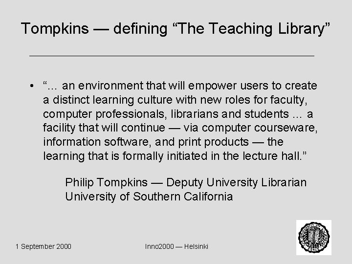 Tompkins — defining “The Teaching Library” • “… an environment that will empower users