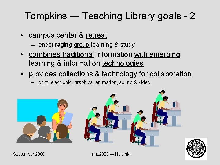 Tompkins — Teaching Library goals - 2 • campus center & retreat – encouraging