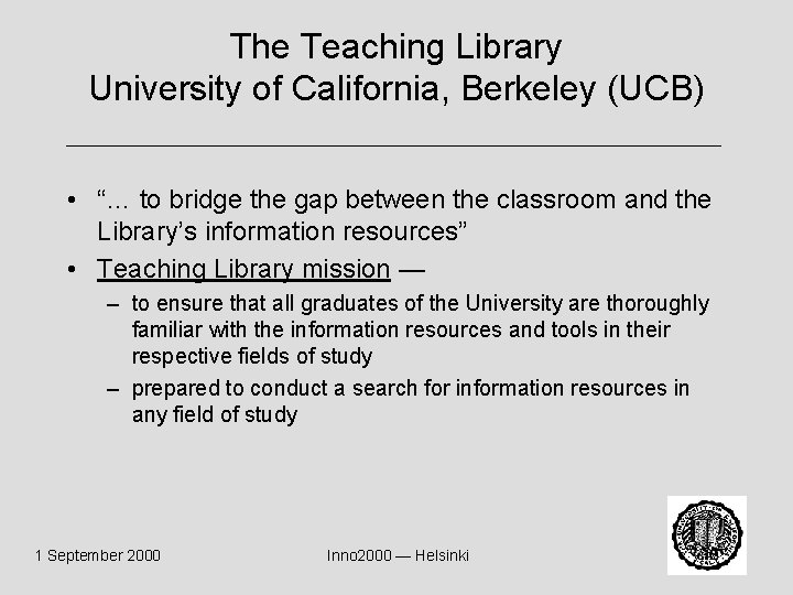 The Teaching Library University of California, Berkeley (UCB) • “… to bridge the gap