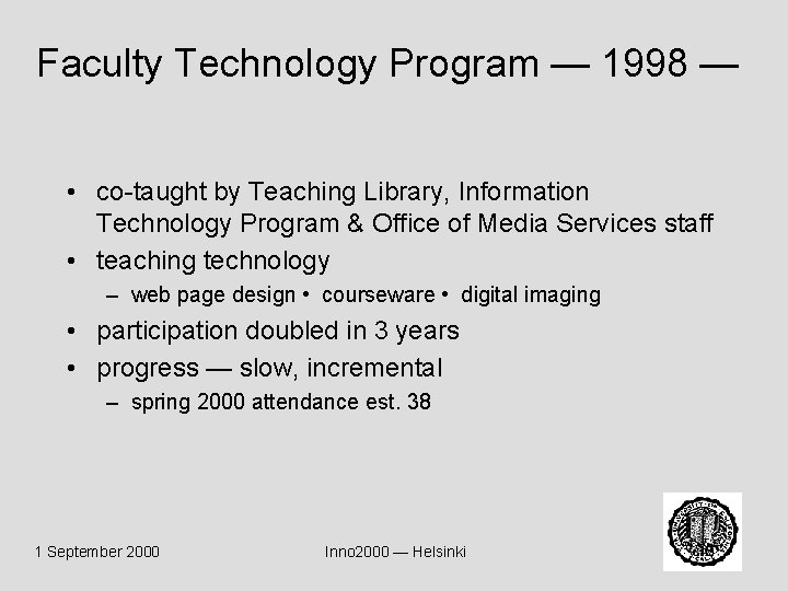 Faculty Technology Program — 1998 — • co-taught by Teaching Library, Information Technology Program