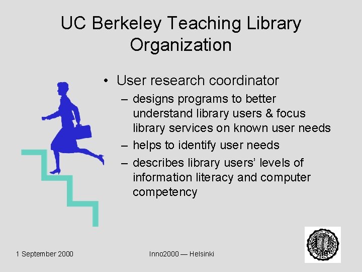 UC Berkeley Teaching Library Organization • User research coordinator – designs programs to better