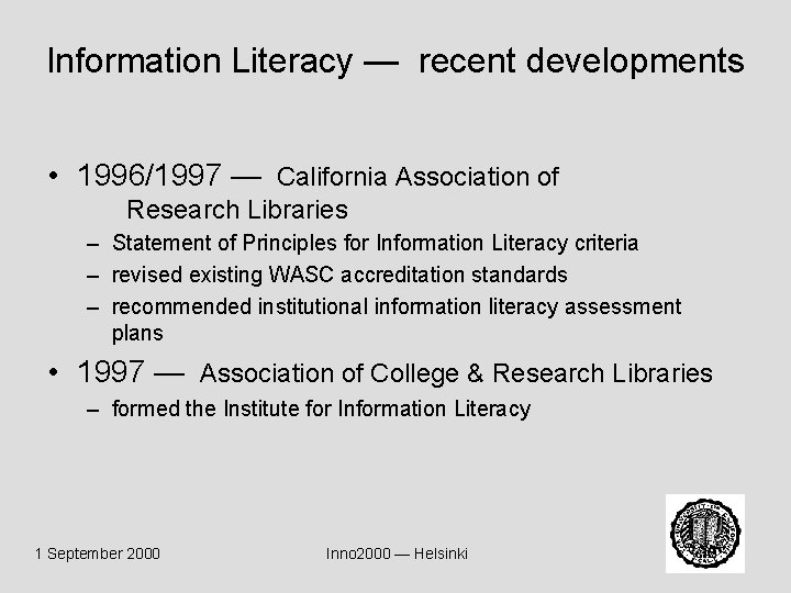 Information Literacy — recent developments • 1996/1997 — California Association of Research Libraries –