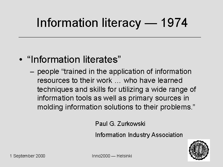 Information literacy — 1974 • “Information literates” – people “trained in the application of