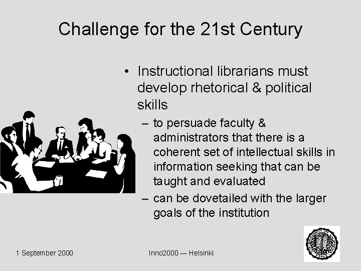 Challenge for the 21 st Century • Instructional librarians must develop rhetorical & political