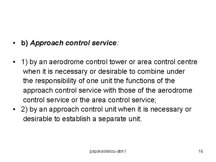  • b) Approach control service: • 1) by an aerodrome control tower or