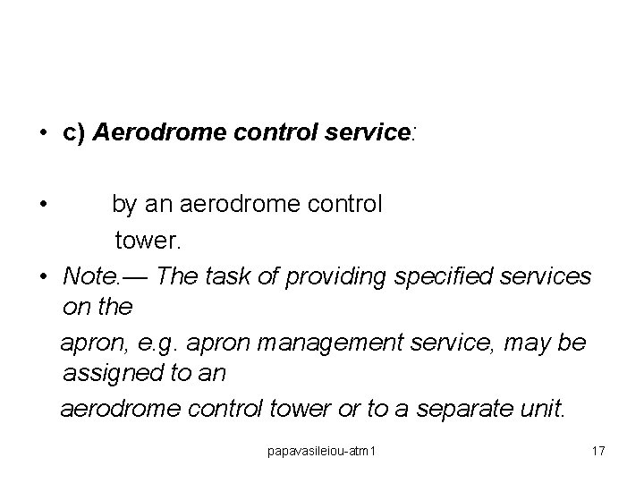  • c) Aerodrome control service: • by an aerodrome control tower. • Note.