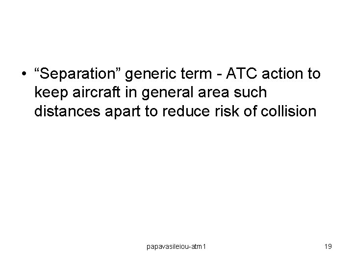  • “Separation” generic term - ATC action to keep aircraft in general area