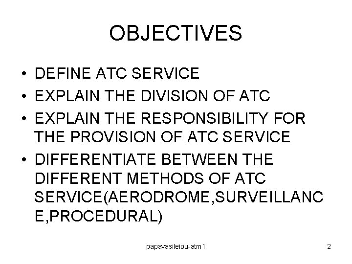 OBJECTIVES • DEFINE ATC SERVICE • EXPLAIN THE DIVISION OF ATC • EXPLAIN THE