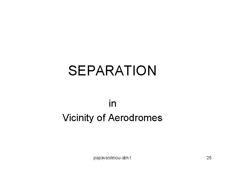 SEPARATION in Vicinity of Aerodromes papavasileiou-atm 1 25 