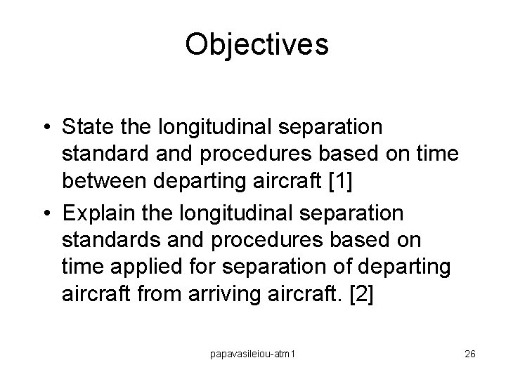 Objectives • State the longitudinal separation standard and procedures based on time between departing