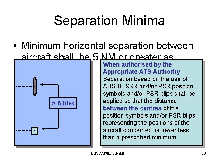 Separation Minima • Minimum horizontal separation between aircraft shall be 5 NM or greater