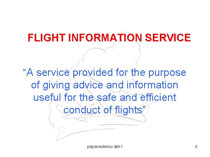 FLIGHT INFORMATION SERVICE “A service provided for the purpose of giving advice and information