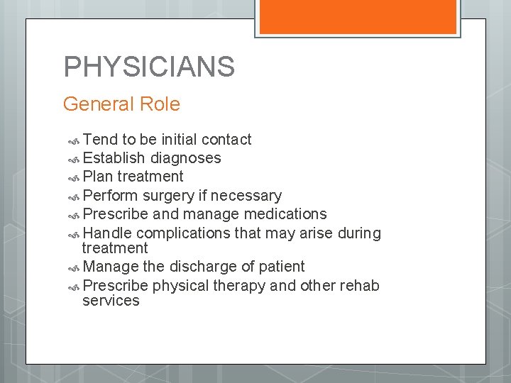 PHYSICIANS General Role Tend to be initial contact Establish diagnoses Plan treatment Perform surgery