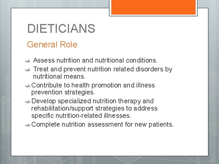 DIETICIANS General Role Assess nutrition and nutritional conditions. Treat and prevent nutrition related disorders