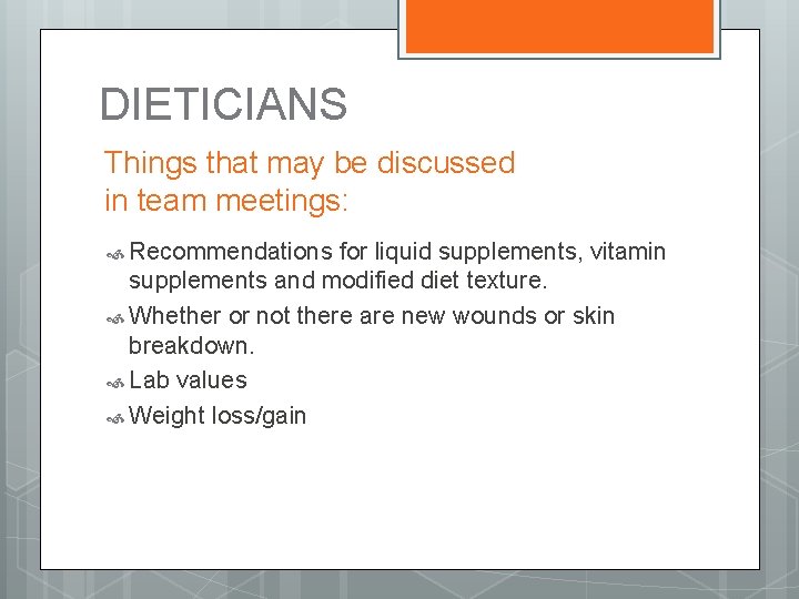 DIETICIANS Things that may be discussed in team meetings: Recommendations for liquid supplements, vitamin