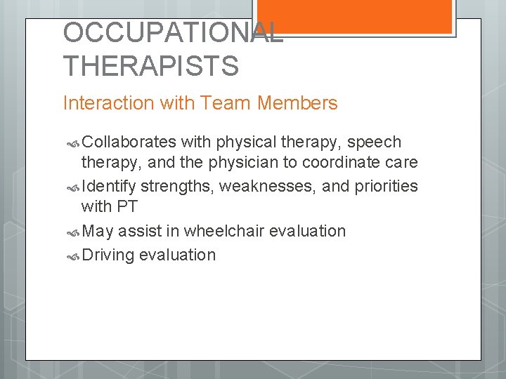 OCCUPATIONAL THERAPISTS Interaction with Team Members Collaborates with physical therapy, speech therapy, and the