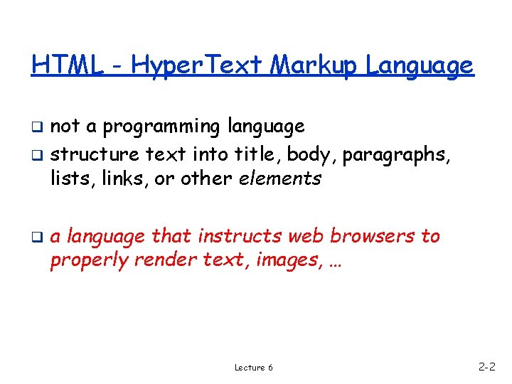 HTML - Hyper. Text Markup Language not a programming language q structure text into