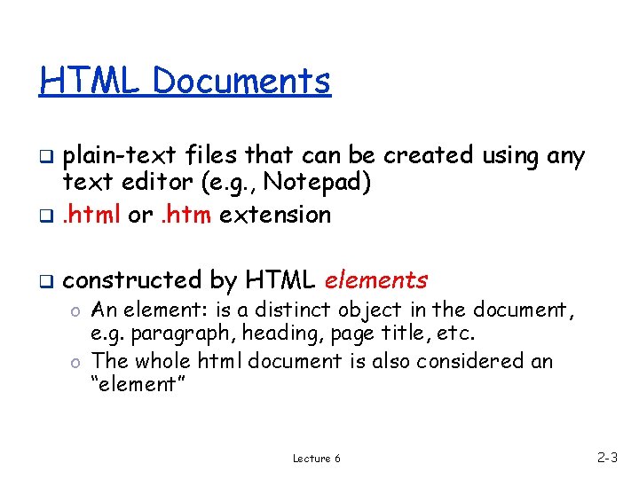 HTML Documents plain-text files that can be created using any text editor (e. g.