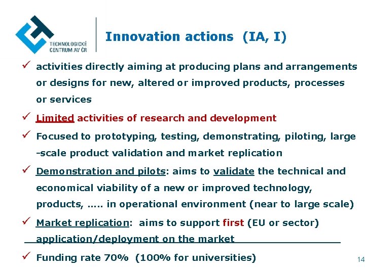 Innovation actions (IA, I) ü activities directly aiming at producing plans and arrangements or