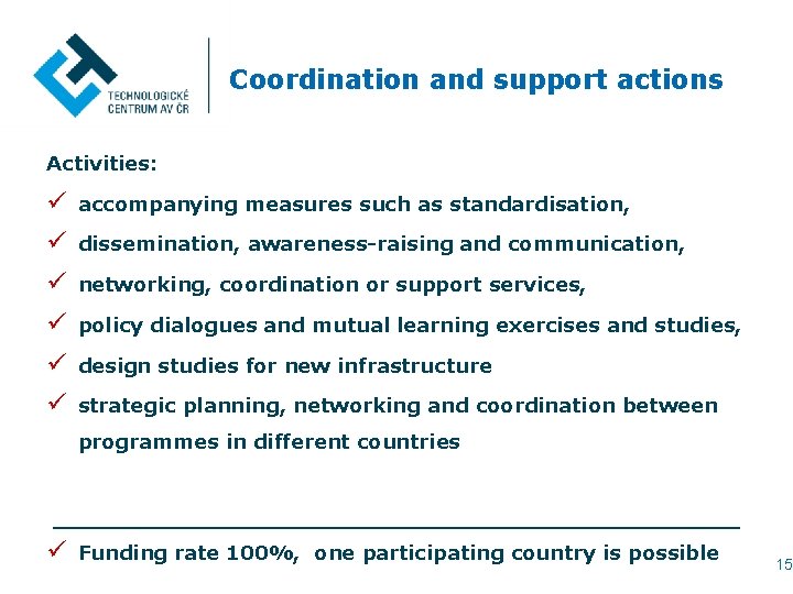 Coordination and support actions Activities: ü accompanying measures such as standardisation, ü dissemination, awareness-raising