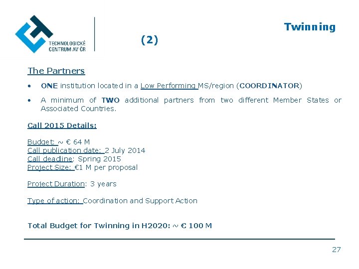 Twinning (2) The Partners • ONE institution located in a Low Performing MS/region (COORDINATOR)