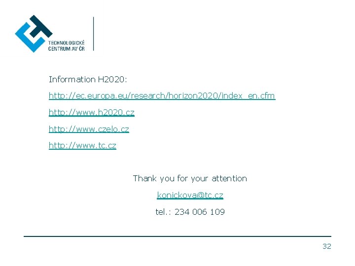 Information H 2020: http: //ec. europa. eu/research/horizon 2020/index_en. cfm http: //www. h 2020. cz