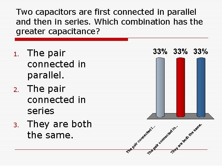 Two capacitors are first connected in parallel and then in series. Which combination has