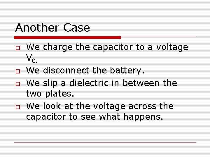 Another Case o o We charge the capacitor to a voltage V 0. We