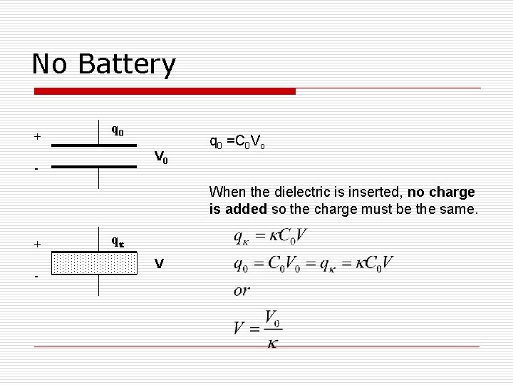 No Battery + q 0 V 0 - q 0 =C 0 Vo When