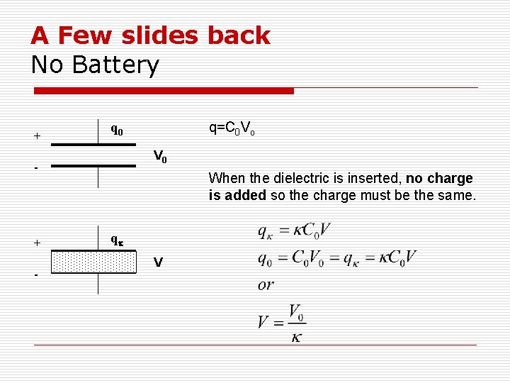 A Few slides back No Battery + V 0 - + - q=C 0