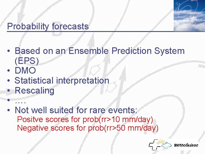 Probability forecasts • Based on an Ensemble Prediction System (EPS) • DMO • Statistical