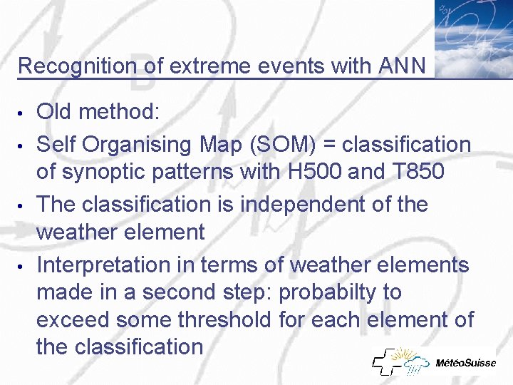 Recognition of extreme events with ANN • • Old method: Self Organising Map (SOM)