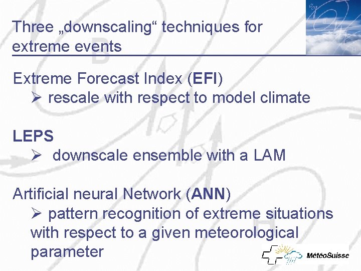 Three „downscaling“ techniques for extreme events Extreme Forecast Index (EFI) Ø rescale with respect