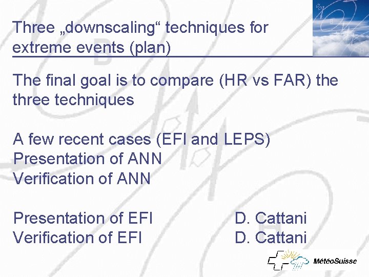 Three „downscaling“ techniques for extreme events (plan) The final goal is to compare (HR