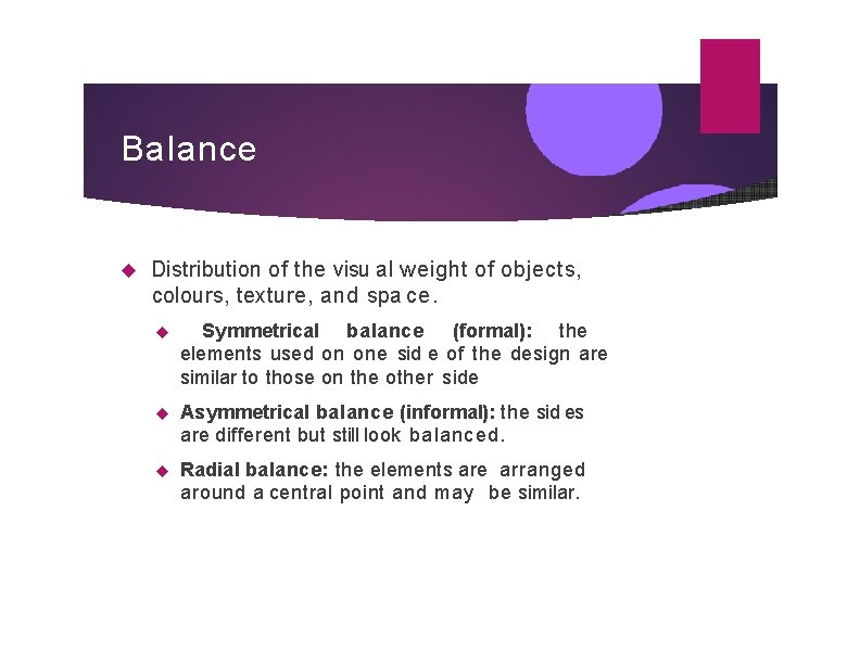 Balance Distribution of the visu al weight of objects, colours, texture, and spa ce.