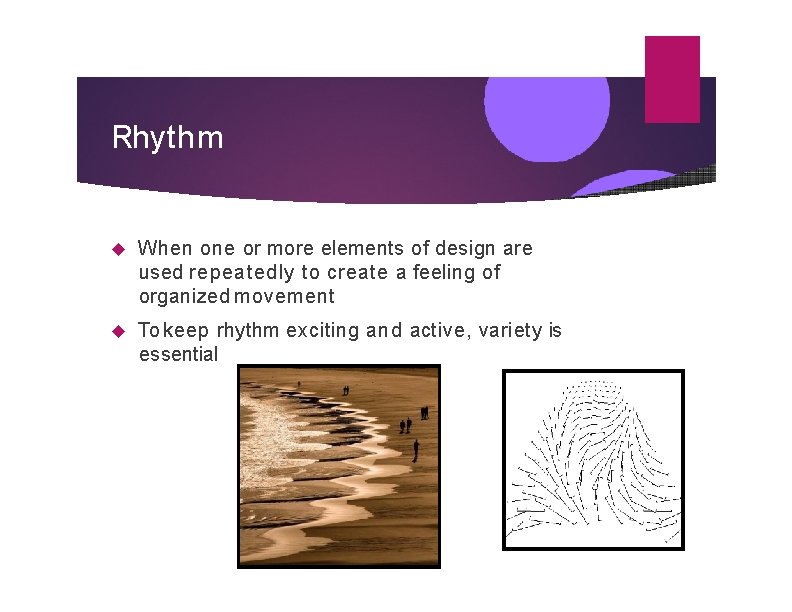 Rhythm When one or more elements of design are used repeatedly to create a