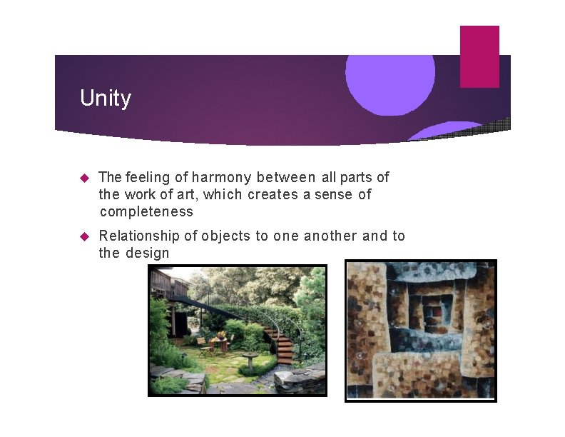 Unity The feeling of harmony between all parts of the work of art, which