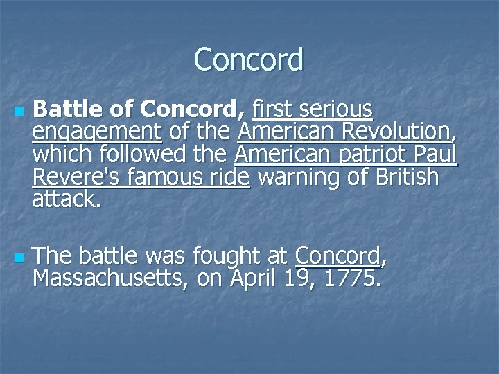 Concord n n Battle of Concord, first serious engagement of the American Revolution, which
