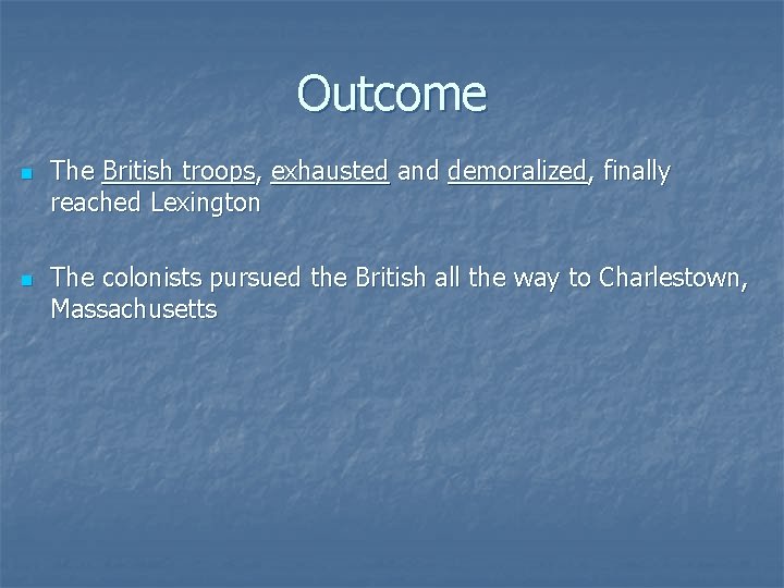 Outcome n n The British troops, exhausted and demoralized, finally reached Lexington The colonists
