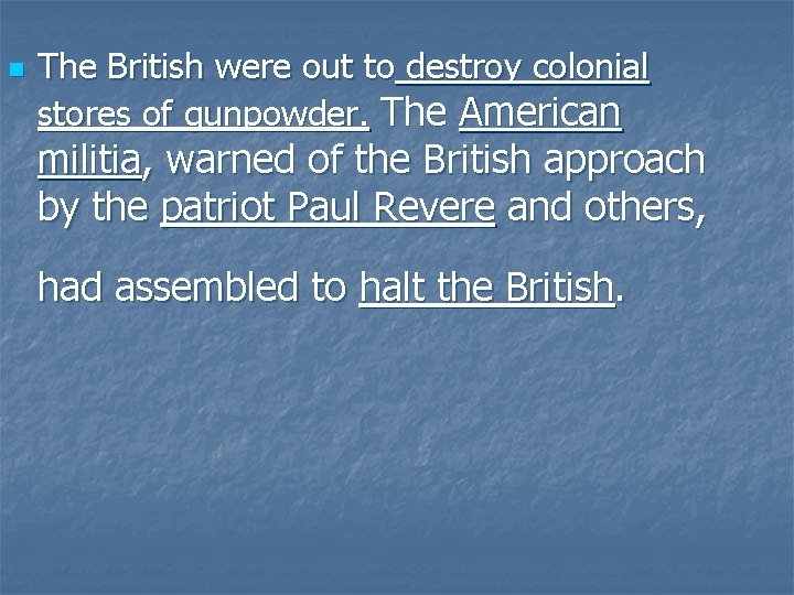 n The British were out to destroy colonial stores of gunpowder. The American militia,