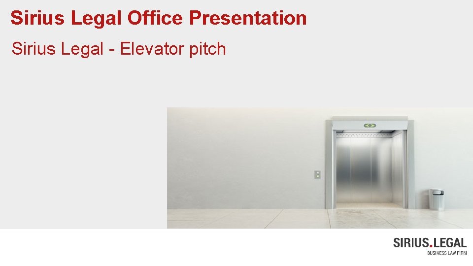 Sirius Legal Office Presentation Sirius Legal - Elevator pitch 