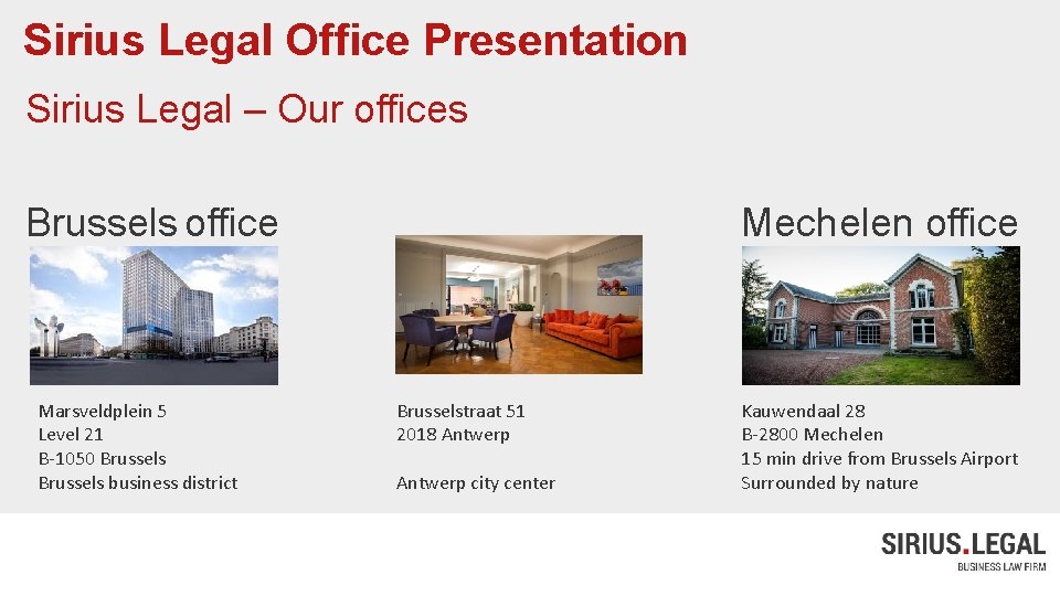 Sirius Legal Office Presentation Sirius Legal – Our offices Brussels office Marsveldplein 5 Level