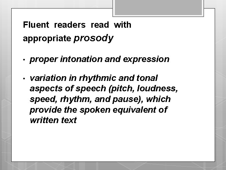 Fluent readers read with appropriate prosody • proper intonation and expression • variation in