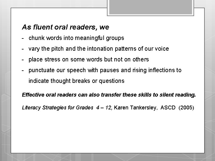 As fluent oral readers, we - chunk words into meaningful groups - vary the